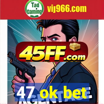 47 ok bet